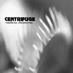 Centrifuge : Visions Old, Feelings Cold